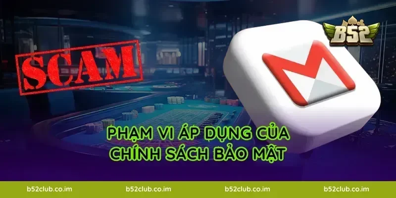 Phạm vi áp dụng của Chính sách bảo mật