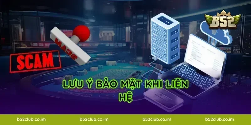 Lưu ý bảo mật khi liên hệ