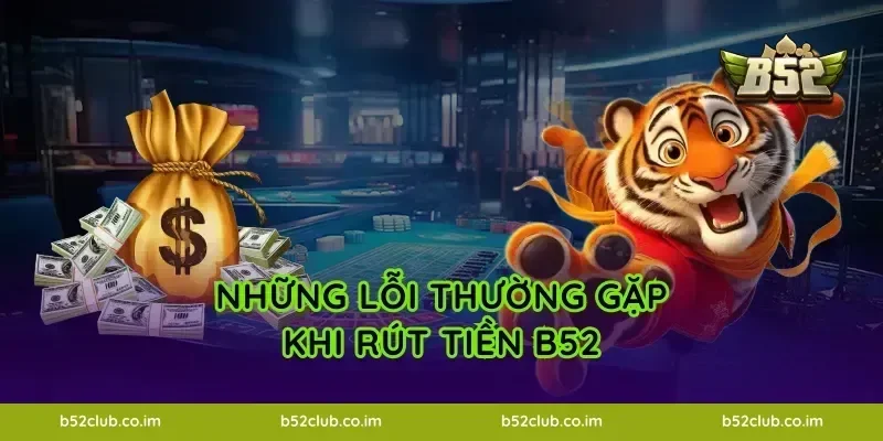 Những lỗi thường gặp khi rút tiền B52
