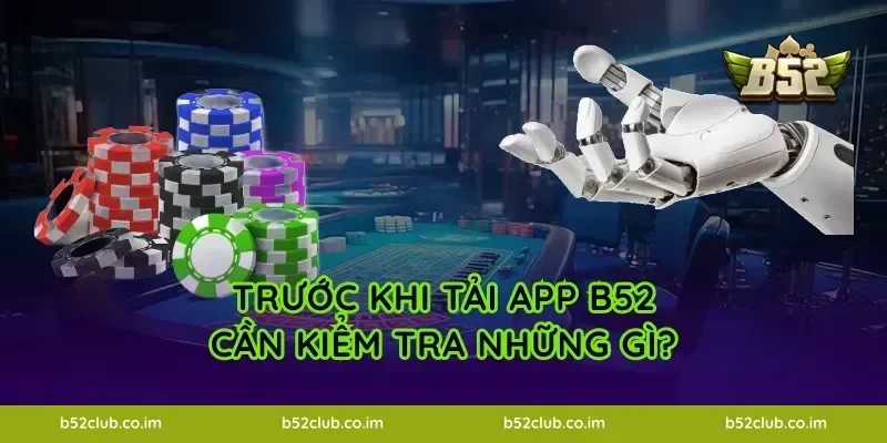 Trước khi tải App B52 cần kiểm tra những gì?