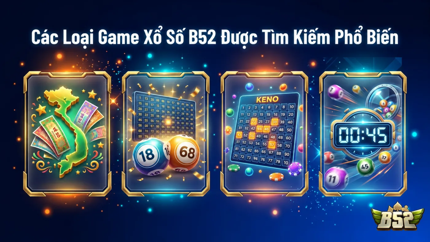 Các Loại Game Xổ Số B52 Được Tìm Kiếm Phổ Biến