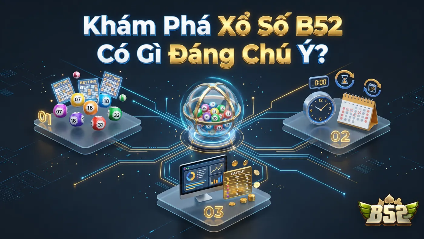Khám Phá Xổ Số B52 Có Gì Đáng Chú Ý?